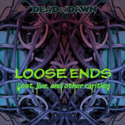 Dead By Dawn (USA-2) : Loose Ends (Lost, Live and Other Rarities)